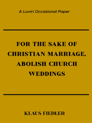 cover image of For the Sake of Christian Marriage, Abolish Church Weddings